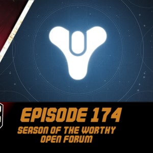 Episode 174 - Season of the Worthy Open Forum!