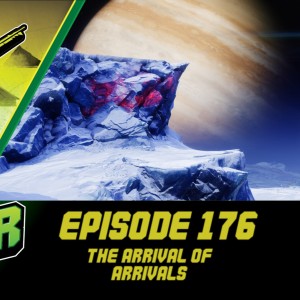 Episode 176 - The Arrival of Arrivals!
