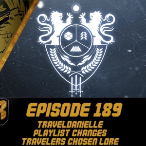 Episode 189 - TravelDanielle, Playlist Changes, Travelers Chosen Lore!