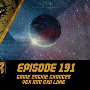 Episode 191 - Game Engine Updates, Vex and Exo Lore!