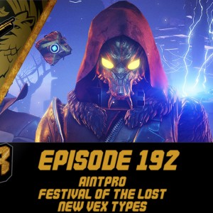 Episode 192 - Aintpro, Festival of the Lost Trailer, New Vex Types?
