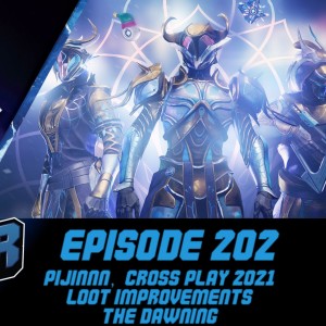 Episode 202 - Pijinnn, Crossplay 2021, Loot Improvements, The Dawning!