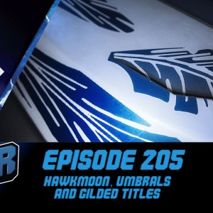 Episode 205 - Hawkmoon, Umbrals and Gilded Titles!