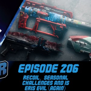 Episode 206 - Recoil, Seasonal Challenges and is Eris evil(again)?