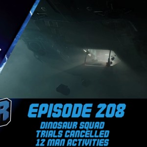 Episode 208 - Dinosaur Squad, Trials Cancelled, 12 Man Activities!