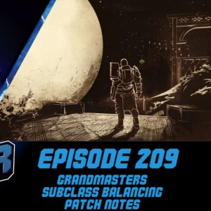 Episode 209 - Grandmaster Nightfalls, Subclass Balance Patch Notes!