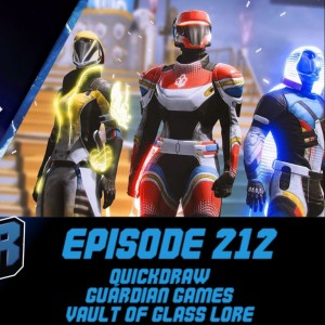 Episode 212 - Quickdraw, Guardian Games, Vault of Glass Lore.