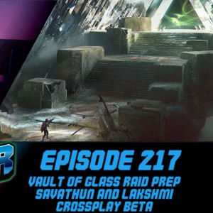 Episode 217 - Vault of Glass Raid Race Prep, Savathun and Lakshmi-2.