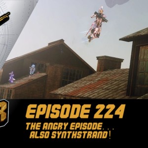 Episode 224 - The Angry Episode... Also Synthstrand!