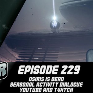 Episode 229 - Osiris is dead, Seasonal Activity Dialogue.
