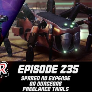 Episode 235 - Spared No Expense on Dungeons, Freelance Trials!
