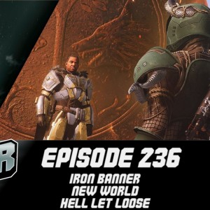 Episode 236 - Iron Banner, New World, Hell Let Loose!