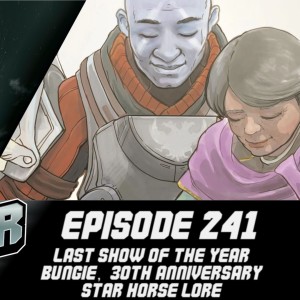 Episode 241 - Last show of the Year, Bungie, 30th Anniversary, Dawning!