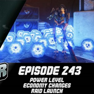 Episode 243 - Power Level, Economy Changes, Raid Launch