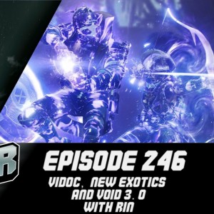 Episode 246 - Vidoc, New Exotics and Void 3.0 with Rin!