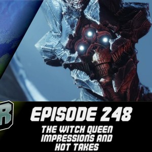 Episode 248 - The Witch Queen Impressions and Hot Takes!