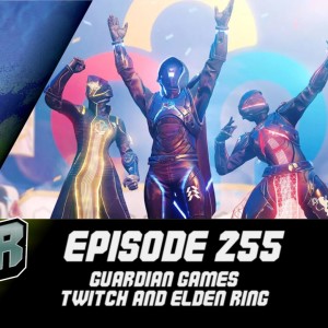 Episode 255 - Guardian Games, Twitch and Elden Ring!