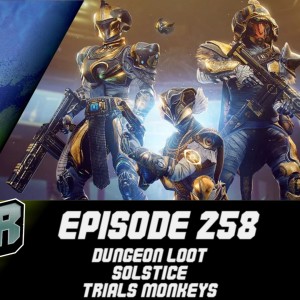 Episode 258 - Dungeon Loot, Solstice, Trials Monkeys!