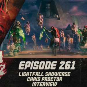 Episode 261 - Lightfall Showcase Special, Chris Proctor Interview!