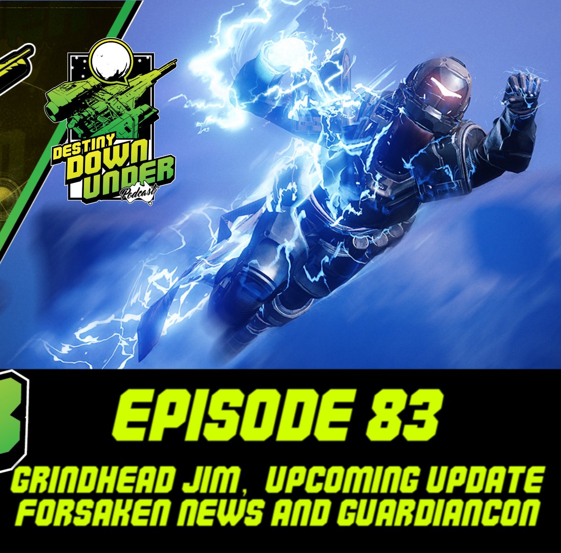 Episode 83 - Grindhead Jim - Upcoming Update, Forsaken, GUARDIANCON!