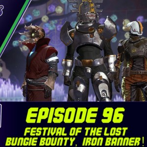 Episode 96 - Festival of the Lost, Bungie Bounty, Iron Banner.