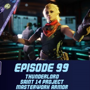 Episode 99 - Thunderlord, Saint 14 Project, Masterwork Armor