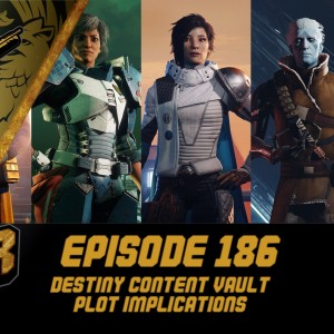 Episode 186 - Destiny Content Vault, Plot Implications!