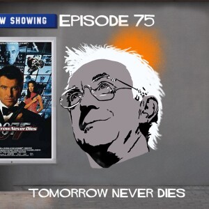 Episode 75: Tomorrow Never Dies
