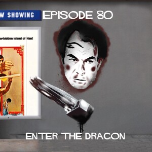 Episode 80: Enter The Dragon