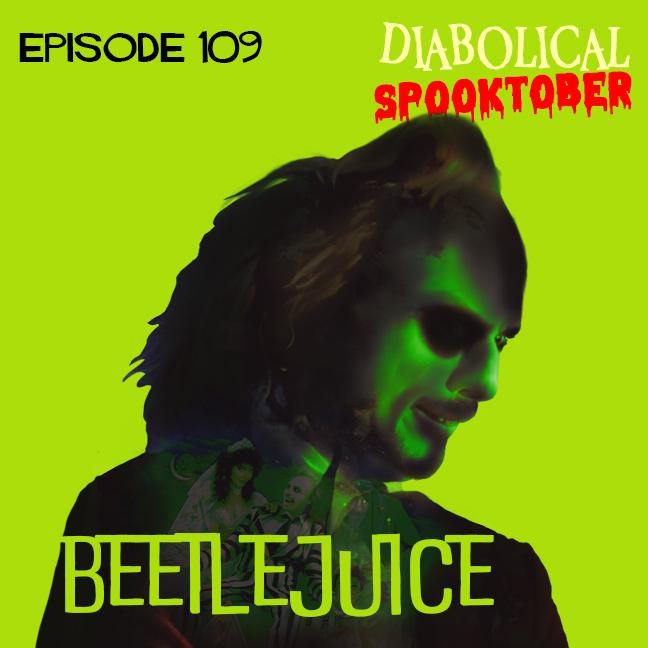 Episode 109: {SPOOKTOBER!} Beetlejuice