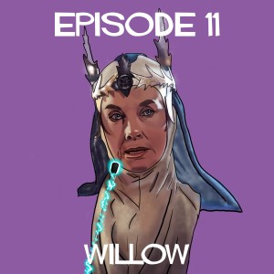 Episode 11: Willow