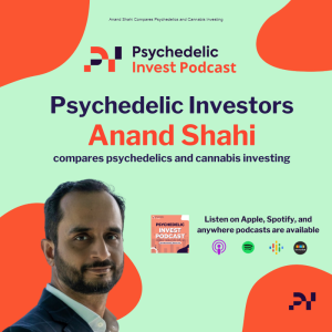 Anand Shahi Compares Psychedelics and Cannabis Investing