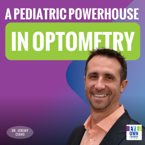 Built for Kids: How Dr. Jeremy Ciano Created a Pediatric Powerhouse in Optometry