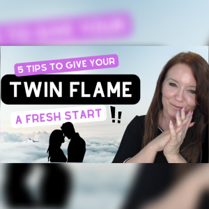 5 Tips for Giving Your Twin Flame a Fresh Start | Fresh Start Series Part 5