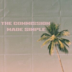 The Great Commission Made Simple: Episode 1 The Great Commission