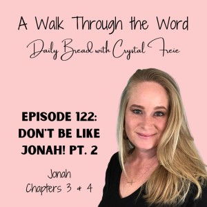 Episode 122: Don’t Be Like Jonah! Pt. 2