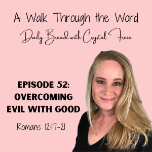 Episode 52: Overcoming Evil with Good