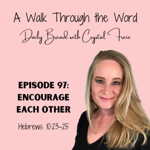 Episode 97: Encourage Each Other