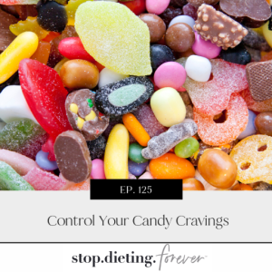 EP. 125 Control Your Candy Cravings