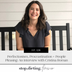 EP. 128 Perfectionism, Procrastination + People Pleasing: An Interview With Cristina Roman