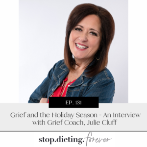 EP. 131 Grief and the Holiday Season - An Interview with Grief Coach, Julie Cluff