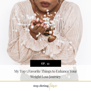 EP 32.  My Top 5 Favorite Things to Enhance Your Weight Loss Journey