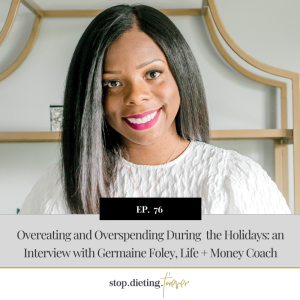 EP 76. Overeating and Overspending During the Holidays: an Interview with Germaine Foley, Life + Money Coach