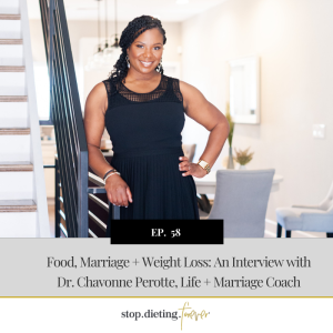 EP 58. Food, Marriage + Weight Loss: An Interview with Dr. Chavonne Perott, Life + Marriage Coach