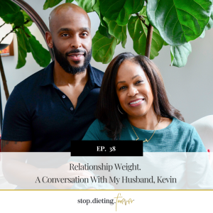 EP 38. Relationship Weight. A Conversation With My Husband, Kevin