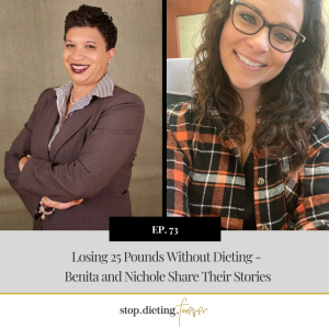 EP 73. Losing 25 Pounds Without Dieting - Benita and Nichole Share Their Stories