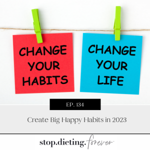 EP. 134 Create Big Happy Habits in 2023
