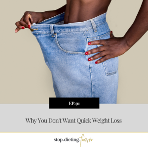 EP 91. Why You Don’t Want Quick Weight Loss