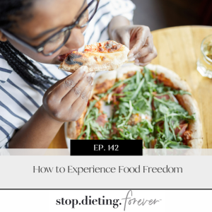 EP 142. How to Experience Food Freedom