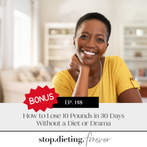 EP 148. How to Lose 10 Pounds in 30 Days without a Diet or Drama [BONUS]